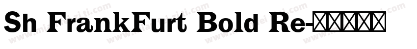 Sh FrankFurt Bold Re字体转换